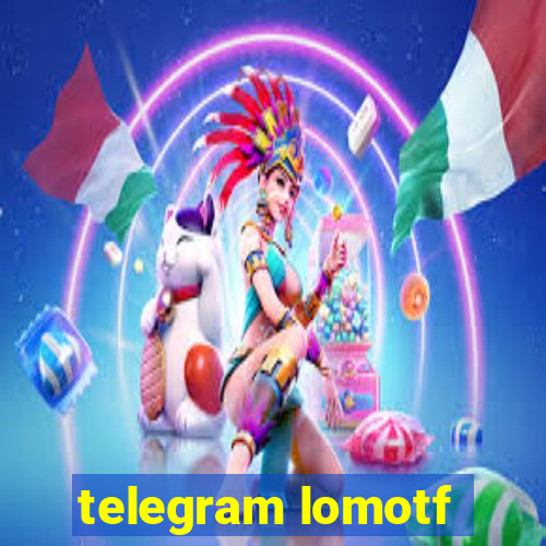 telegram lomotf